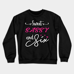 Sweet Sassy And Six Birthday Crewneck Sweatshirt